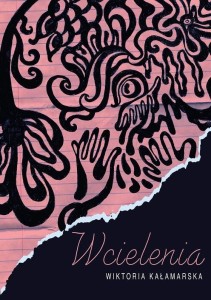 WCIELENIA, WIKTORIA KAŁAMARSKA
