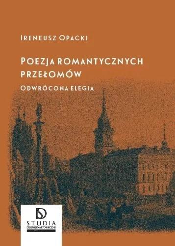 Poezja romantycznych przełomów, Ireneusz Opacki