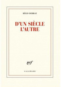 D'UN SIECLE L'AUTRE, REGIS DEBRAY