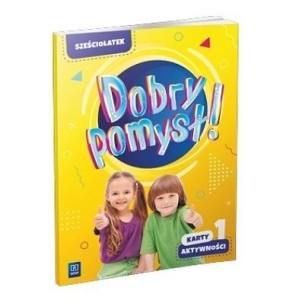 DOBRY POMYSŁ! SZEŚCIOLATEK. KARTY AKTYWNOŚCI CZ.1