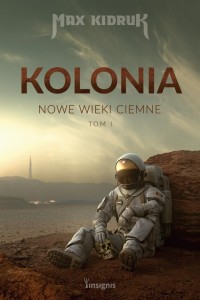 NOWE WIEKI CIEMNE T.1 KOLONIA, MAX KIDRUK