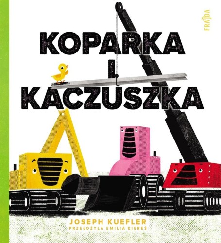 Koparka i kaczuszka, Joseph Kuefler, Emilia Kiereś