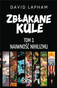 ZBŁĄKANE KULE T.1 NAIWNOŚĆ NIHILIZMU, DAVID LAPHAM