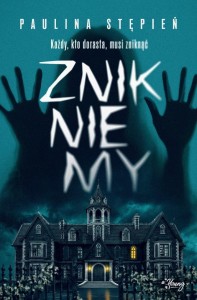 ZNIKNIEMY, PAULINA STĘPIEŃ