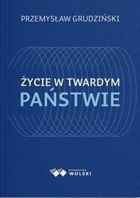 ŻYCIE W TWARDYM PAŃSTWIE, PRZEMYSŁAW GRUDZIŃSKI