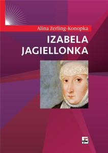 IZABELA JAGIELLONKA, ALINA ZERLING-KONOPKA