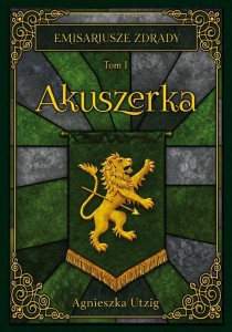EMISARIUSZE ZDRADY T.1 AKUSZERKA, AGNIESZKA UTZIG