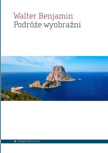 PODRÓŻE WYOBRAŹNI, WALTER BENJAMIN