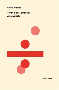 PSYCHOLOGIA PROCESU W RELACJACH, ARNOLD MINDELL