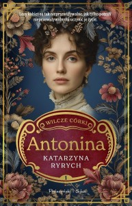 WILCZE CÓRKI T.1 ANTONINA, KATARZYNA RYRYCH