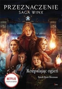 ROZPALAJĄC OGIEŃ. SAGA WINX. PRZEZNACZENIE