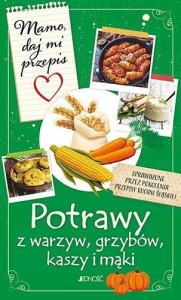MAMO, DAJ MI PRZEPIS. POTRAWY Z WARZYW, GRZYBÓW, K