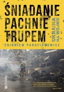 ŚNIADANIE PACHNIE TRUPEM. UKRAINA NA WOJNIE