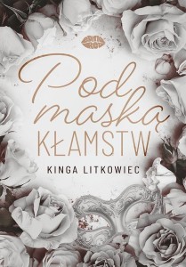 POD MASKĄ KŁAMSTW, KINGA LITKOWIEC