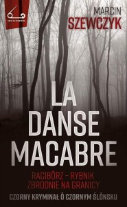 LA DANSE MACABRE. RACIBÓRZ - RYBNIK, ZBRODNIE...