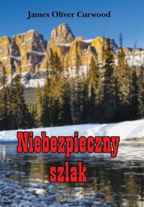 NIEBEZPIECZNY SZLAK, JAMES OLIVER CURWOOD