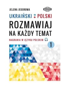 UKRAIŃSKI-POLSKI. ROZMAWIAJ NA KAŻDY TEMAT 1