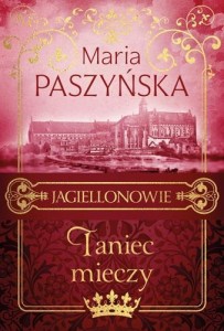 JAGIELLONOWIE T.2 TANIEC MIECZY, MARIA PASZYŃSKA