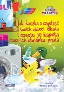 JAK KACZKA O CZYSTOŚĆ SWOICH DZIECI DBAŁA.. + CD