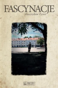 FASCYNACJE, MIECZYSŁAW ZYNER