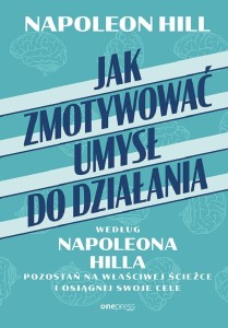 JAK ZMOTYWOWAĆ UMYSŁ DO DZIAŁANIA WEDŁUG NAPOLEONA