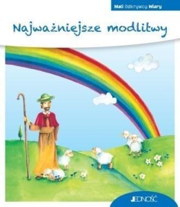 MALI ODKRYWCY WIARY. NAJWAŻNIEJSZE MODLITWY