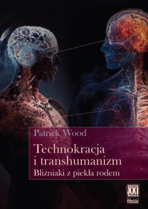 TECHNOKRACJA I TRANSHUMANIZM. BLIŹNIAKI Z PIEKŁA..
