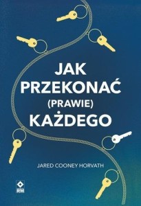 JAK PRZEKONAĆ (PRAWIE) KAŻDEGO