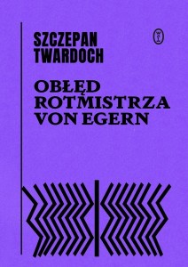 OBŁĘD ROTMISTRZA VON EGERN, SZCZEPAN TWARDOCH