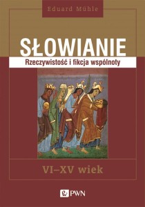 SŁOWIANIE. RZECZYWISTOŚĆ I FIKCJA WSPÓLNOTY