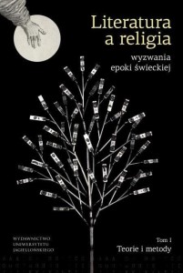 LITERATURA A RELIGIA-WYZWANIA EPOKI ŚWIECKIEJ T.1