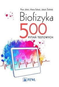 BIOFIZYKA. 500 PYTAŃ TESTOWYCH
