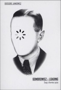GOMBROWICZ - LOADING. ESEJ O FORMIE ŻYCIA