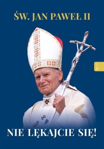 ŚW. JAN PAWEŁ II. NIE LĘKAJCIE SIĘ!