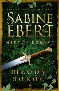 MIECZ I KORONA T.2 MŁODY SOKÓŁ, SABINE EBERT