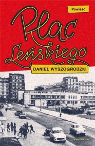 PLAC LEŃSKIEGO, DANIEL WYSZOGRODZKI