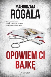 OPOWIEM CI BAJKĘ, MAŁGORZATA ROGALA