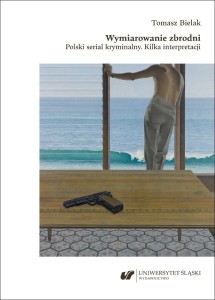 WYMIAROWANIE ZBRODNI. POLSKI SERIAL KRYMINALNY