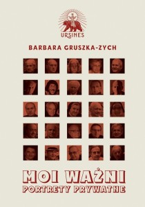 MOI WAŻNI. PORTRETY PRYWATNE, BARBARA GRUSZKA-ZYCH