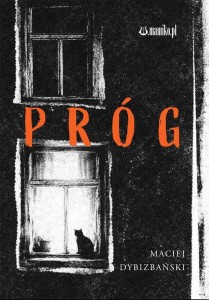 PRÓG, MACIEJ DYBIZBAŃSKI