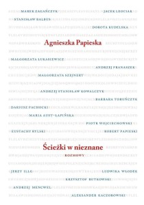 ŚCIEŻKI W NIEZNANE. ROZMOWY, AGNIESZKA PAPIESKA