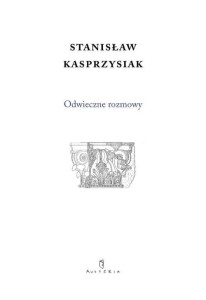 ODWIECZNE ROZMOWY, STANISŁAW KASPRZYSIAK