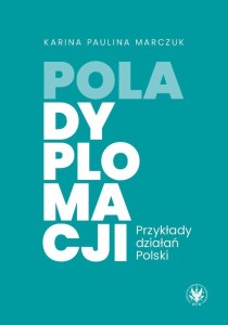 POLA DYPLOMACJI. PRZYKŁADY DZIAŁAŃ POLSKI
