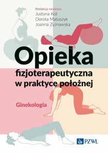 OPIEKA FIZJOTERAPEUTYCZNA W PRAKTYCE POŁOŻNEJ