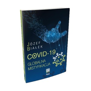 COVID-19 GLOBALNA MISTYFIKACJA, JÓZEF BIAŁEK