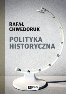 POLITYKA HISTORYCZNA, RAFAŁ CHWEDORUK