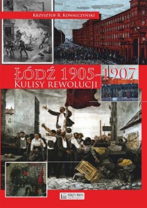 ŁÓDŹ 1905 - 1907 . KULISY REWOLUCJI