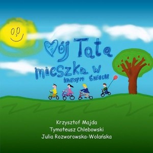 MÓJ TATA MIESZKA W INNYM ŚWIECIE