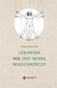 CZŁOWIEK NIE JEST MIARĄ WSZECHRZECZY