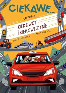 CO ROBIĄ KIEROWCY I KIEROWCZYNIE, ADAM WÓJCICKI